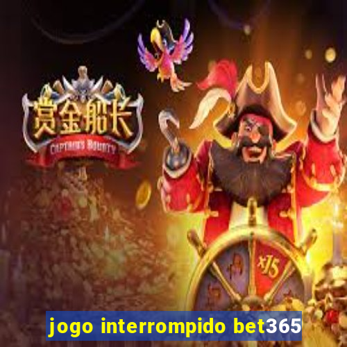 jogo interrompido bet365