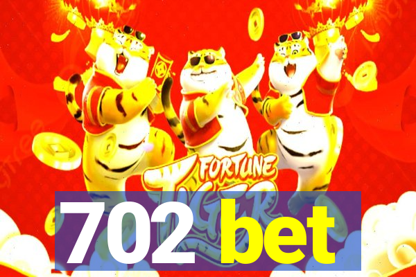 702 bet