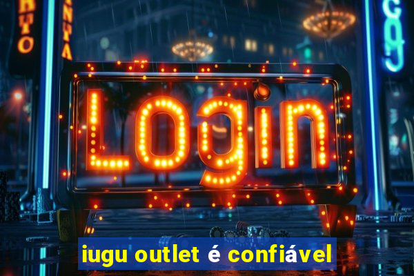 iugu outlet é confiável