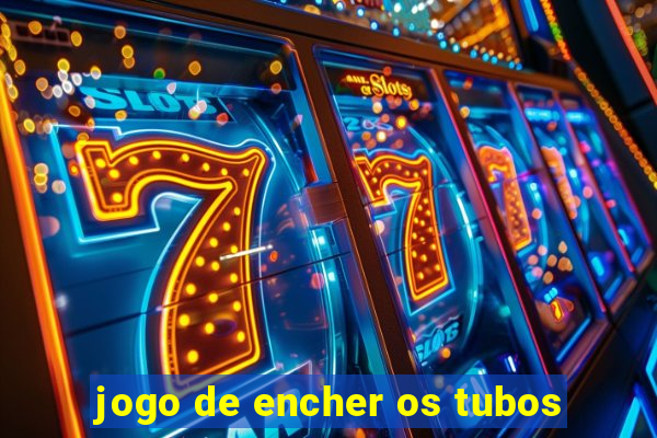 jogo de encher os tubos