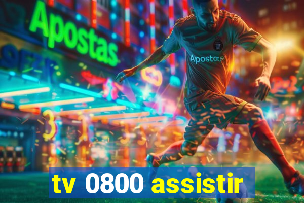 tv 0800 assistir