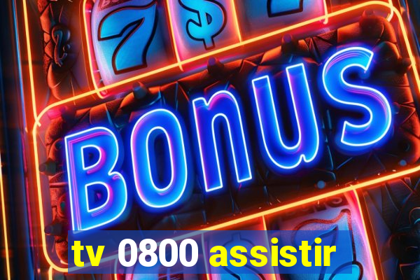 tv 0800 assistir