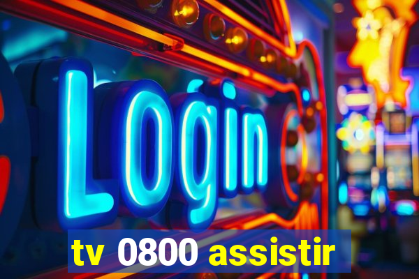 tv 0800 assistir