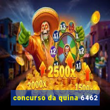 concurso da quina 6462