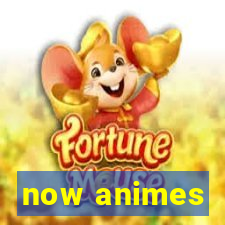 now animes