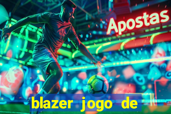 blazer jogo de ganhar dinheiro