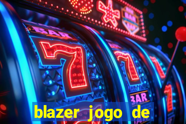 blazer jogo de ganhar dinheiro