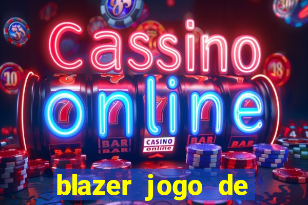 blazer jogo de ganhar dinheiro