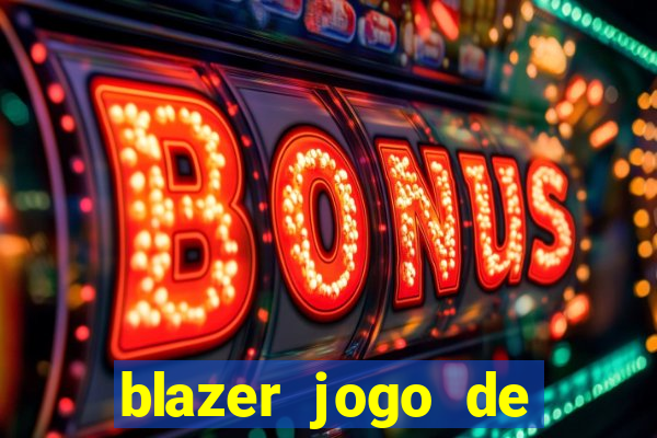 blazer jogo de ganhar dinheiro