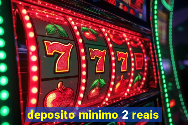 deposito minimo 2 reais