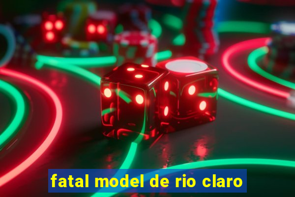 fatal model de rio claro