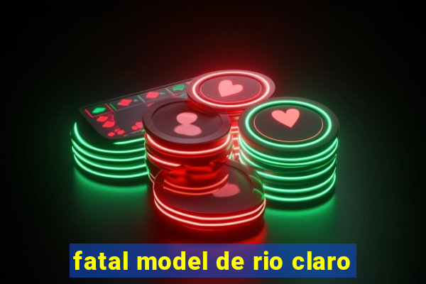 fatal model de rio claro