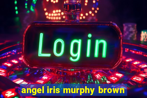 angel iris murphy brown