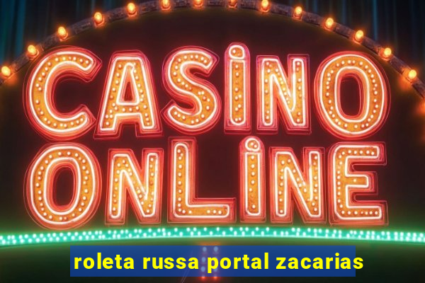 roleta russa portal zacarias