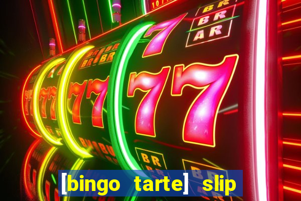 [bingo tarte] slip & stop