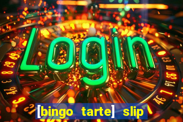 [bingo tarte] slip & stop