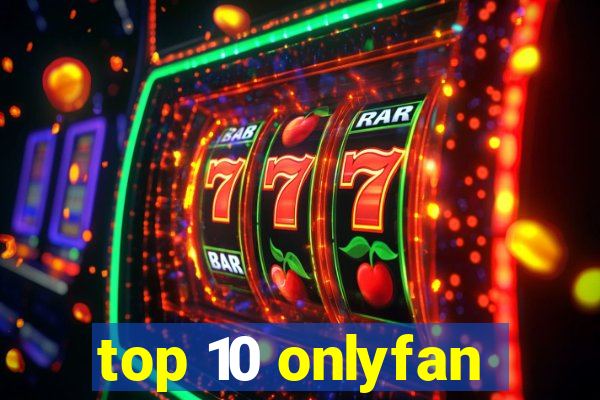 top 10 onlyfan