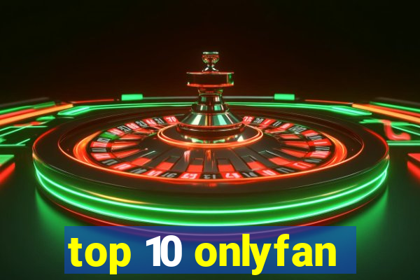 top 10 onlyfan