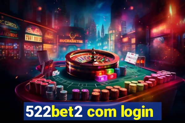 522bet2 com login