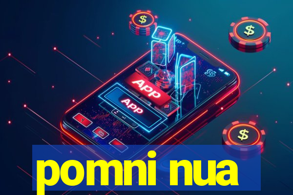 pomni nua