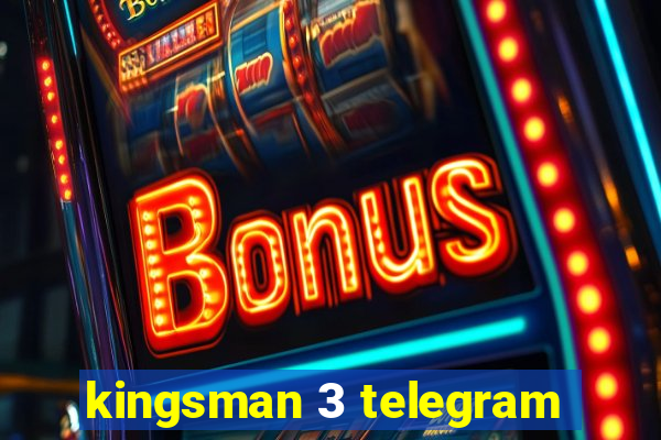 kingsman 3 telegram