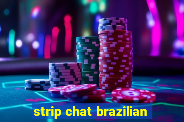 strip chat brazilian