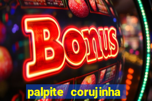 palpite corujinha de hoje