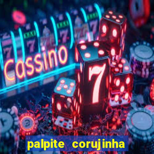 palpite corujinha de hoje