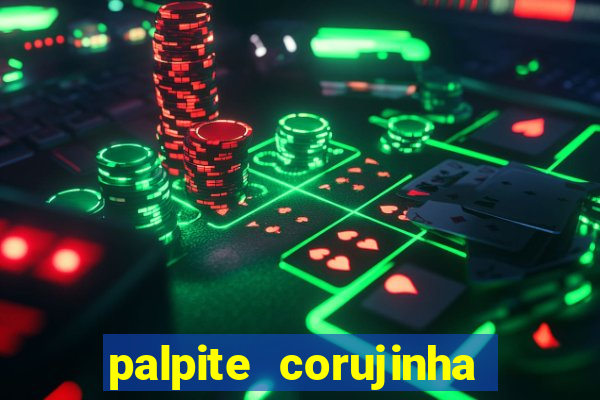 palpite corujinha de hoje