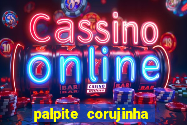 palpite corujinha de hoje