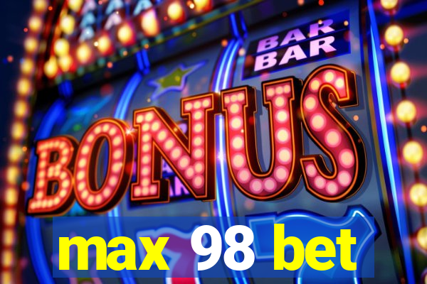 max 98 bet