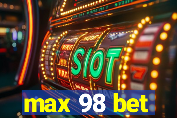 max 98 bet