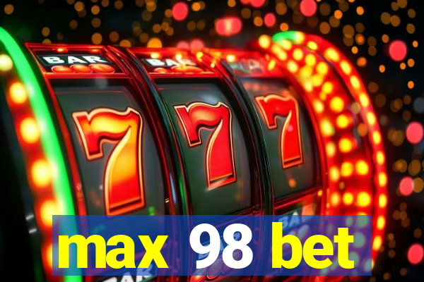 max 98 bet