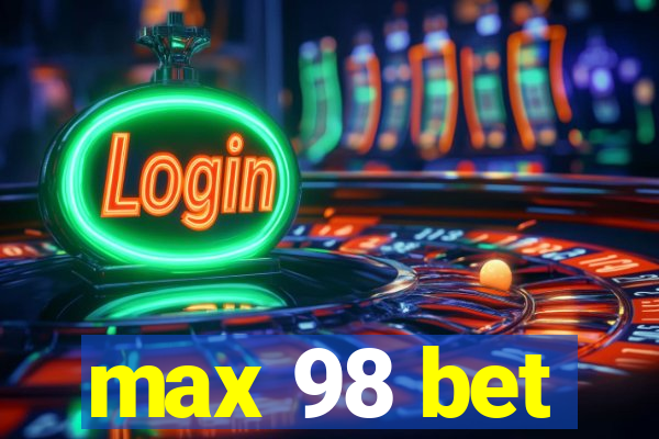 max 98 bet