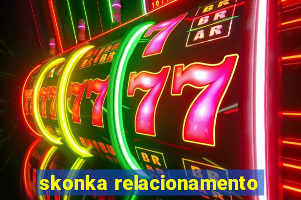 skonka relacionamento