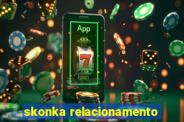 skonka relacionamento