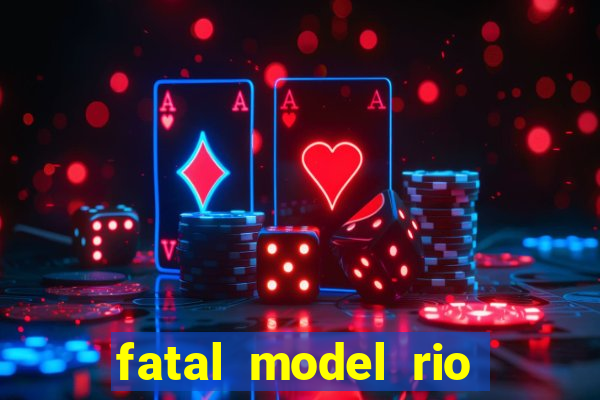 fatal model rio claro s o paulo