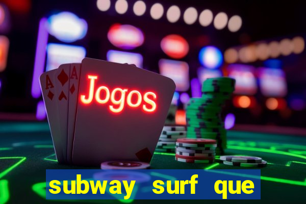 subway surf que ganha dinheiro link