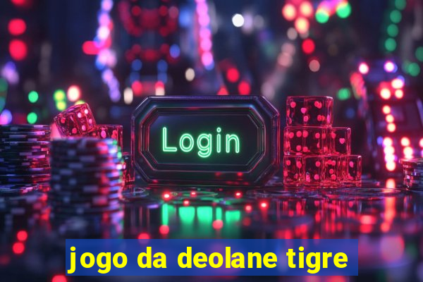 jogo da deolane tigre