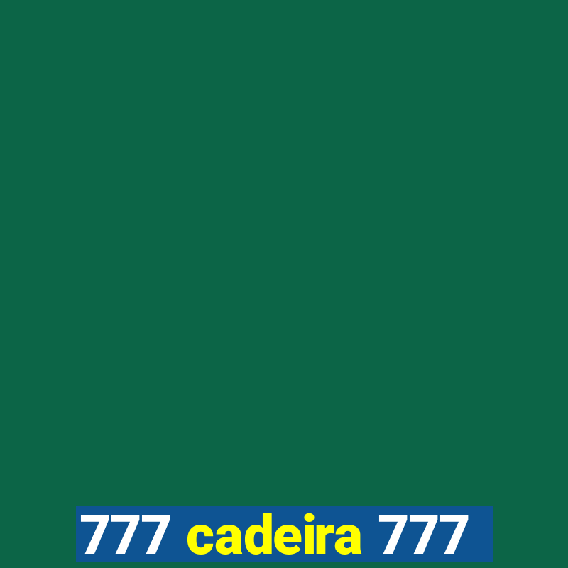 777 cadeira 777