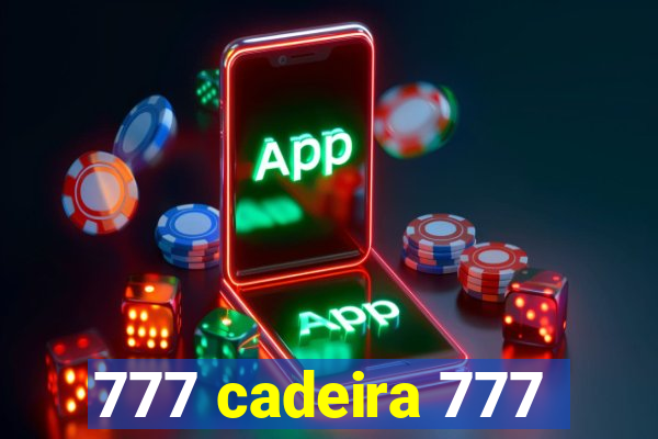 777 cadeira 777