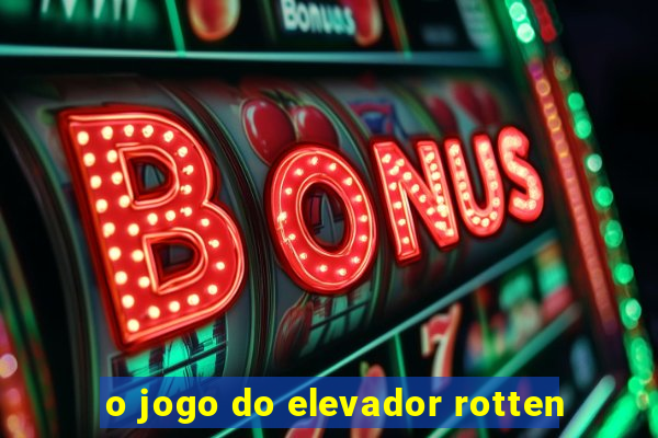 o jogo do elevador rotten