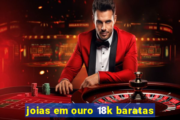 joias em ouro 18k baratas