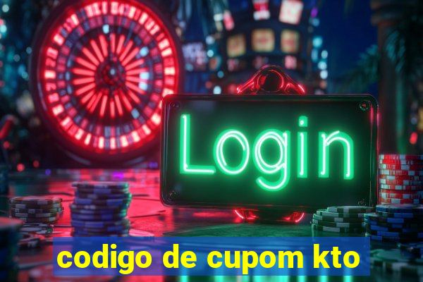 codigo de cupom kto