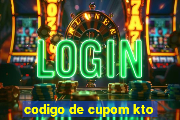 codigo de cupom kto