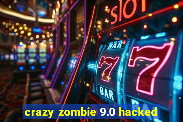 crazy zombie 9.0 hacked