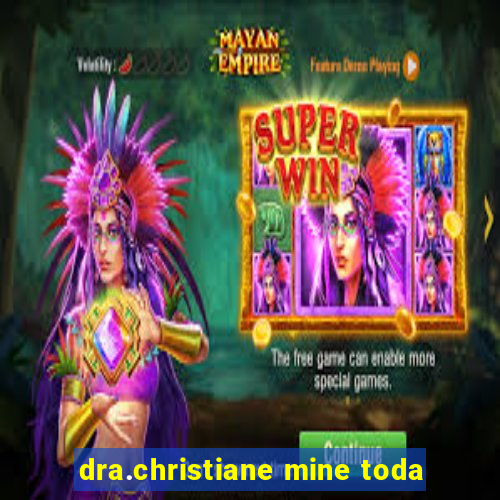 dra.christiane mine toda