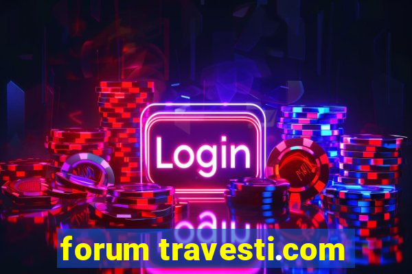 forum travesti.com