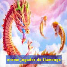 erome jogador do flamengo