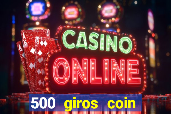 500 giros coin master grátis